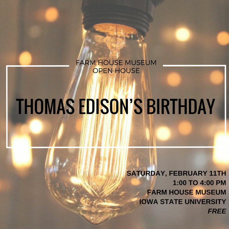 Open House Thomas Edison's Birthday • Events Calendar • Iowa State